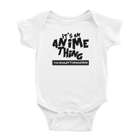 

It s an Anime Thing You Wouldn t Understand Funny Infant Boys Girl Newborn Clothes