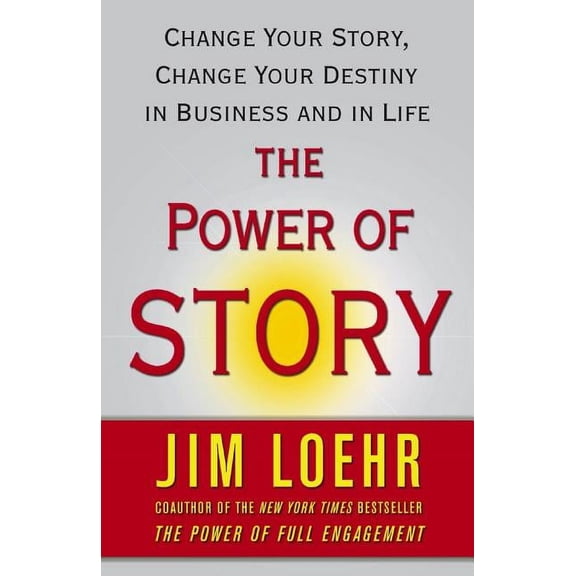 The Power of Story: Change Your Story, Change Your Destiny in Business and in Life, (Paperback)