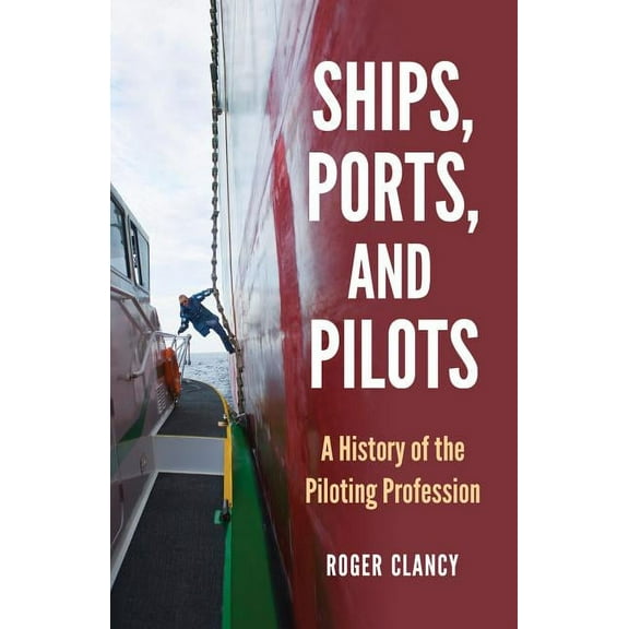 Ships, Ports, and Pilots: A History of the Piloting Profession (Paperback)