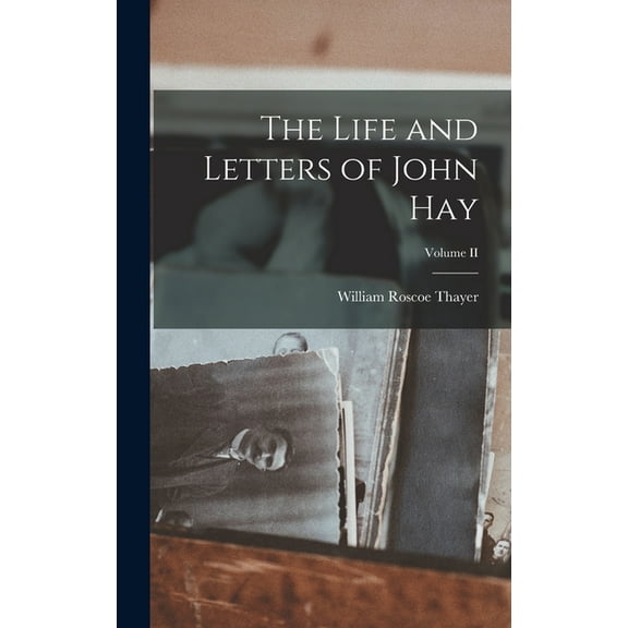 The Life and Letters of John Hay; Volume II (Hardcover)
