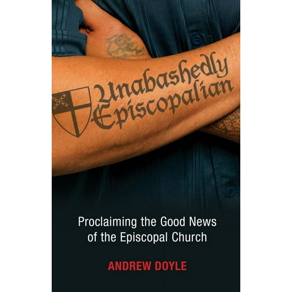 Unabashedly Episcopalian: Proclaiming the Good News of the Episcopal Church, (Paperback)