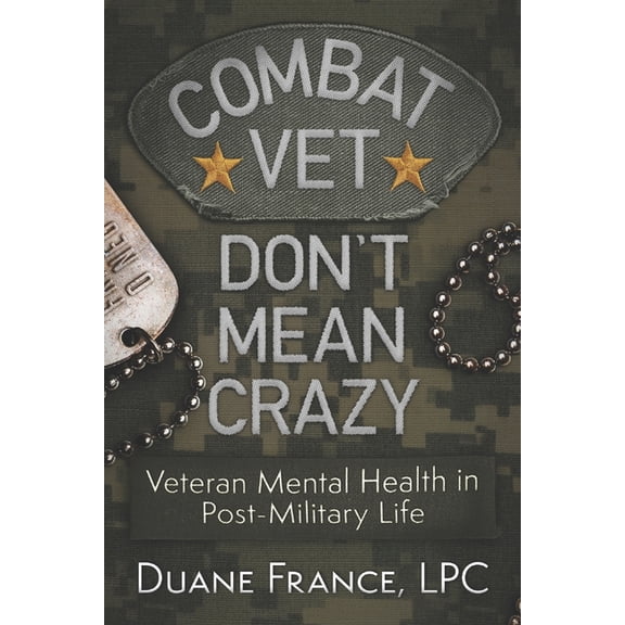 Combat Vet Don't Mean Crazy: Veteran Mental Health in Post-Military Life, (Paperback)