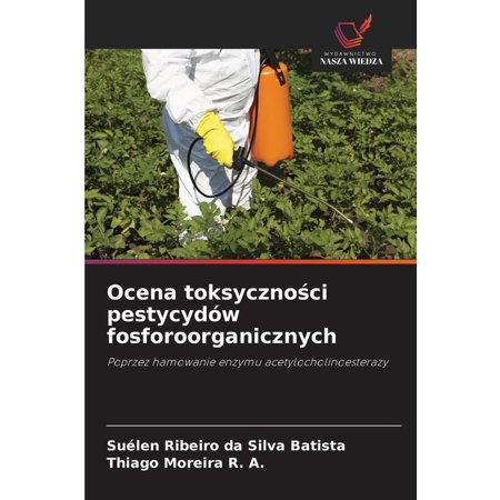 Ocena toksyczności pestycydów fosforoorganicznych (Paperback)