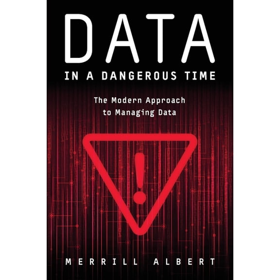 Data in a Dangerous Time: The Modern Approach to Managing Data, (Paperback)
