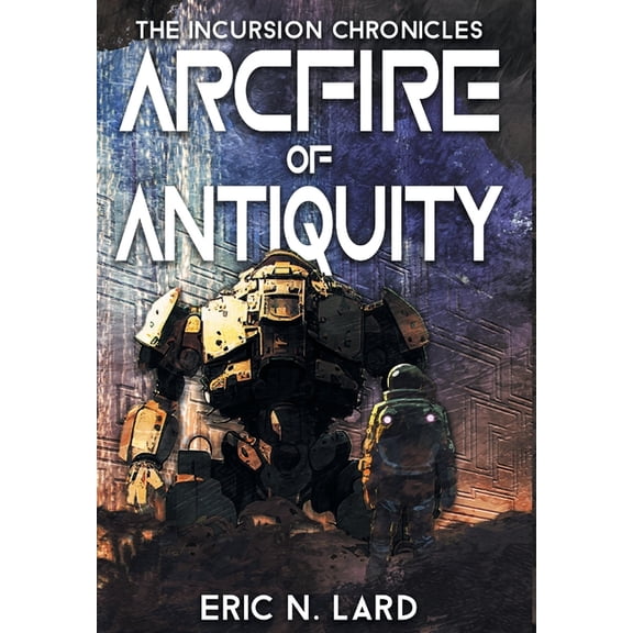 Incursion Chronicles Arcfire of Antiquity, Book 1, (Hardcover)