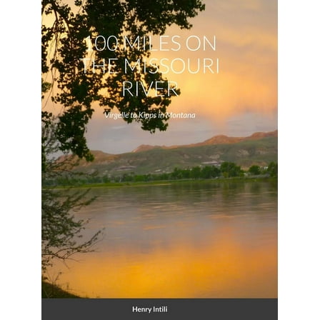 100 Miles on the Missouri River: Virgelle to Kipps in Montana (Hardcover)