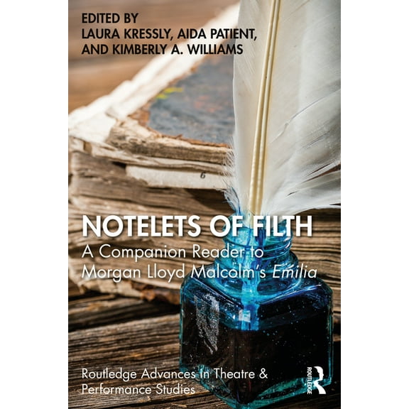 Routledge Advances in Theatre & Performa Notelets of Filth: A Companion Reader to Morgan Lloyd Malcolm's Emilia, (Paperback)