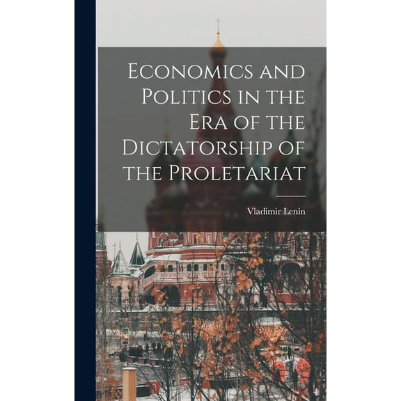 Economics and Politics in the Era of the Dictatorship of the Proletariat, (Hardcover)
