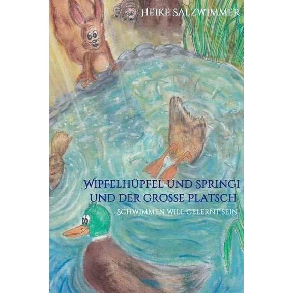 Wipfelhüpfel und Springi und der große Platsch (Hardcover)