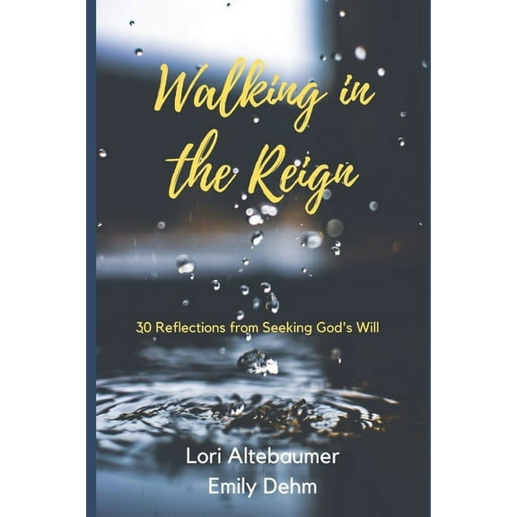 Walking in the Reign: 30 Reflections from Seeking God's Will, (Paperback)