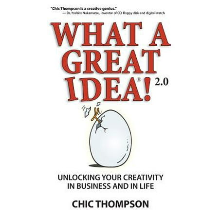 What a Great Idea! 2.0 : Unlocking Your Creativity in Business and in (20 Group Best Ideas)