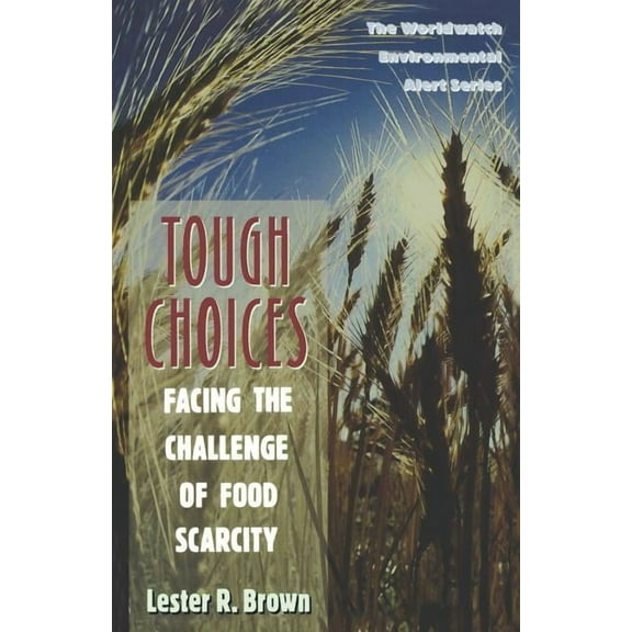 Worldwatch Environmental Alert Tough Choices: Facing the Challenge of Food Scarcity, (Paperback)