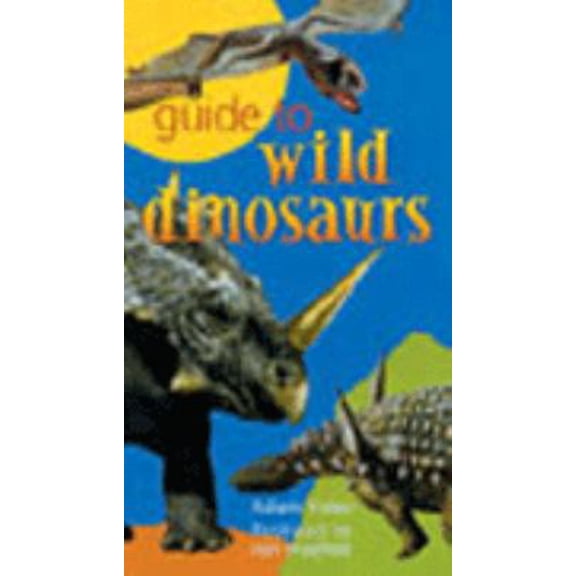 Pre-Owned Guide to Wild Dinosaurs (Paperback) 1402708564 9781402708565