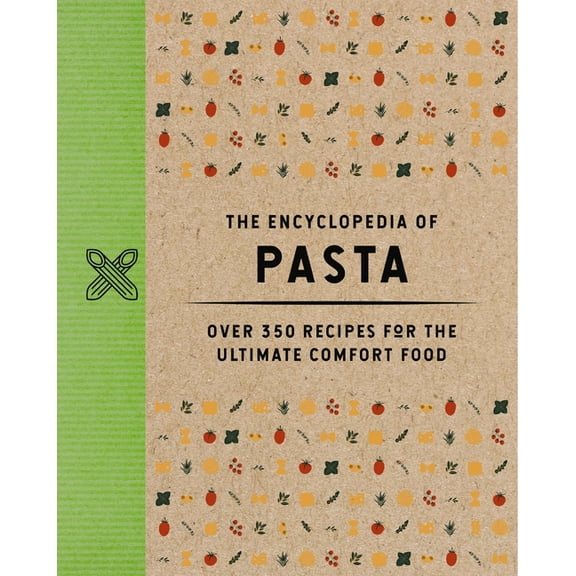Encyclopedia Cookbooks The Encyclopedia of Pasta: Over 350 Recipes for the Ultimate Comfort Food, (Hardcover)