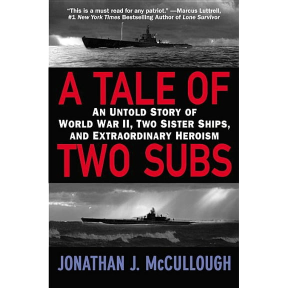 A Tale of Two Subs: An Untold Story of World War II, Two Sister Ships, and Extraordinary Heroism, (Paperback)