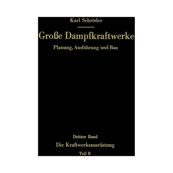 Die KraftwerksausrÃ¼stung: Teil B Dampf- Und Gasturbinen, Generatoren. Leittechnik (Automatisierung, Steuerung, Regelung,, (Paperback)