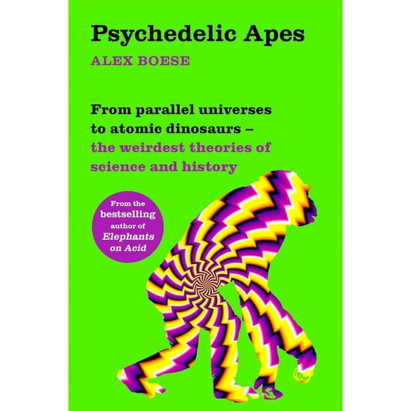 Psychedelic Apes: From parallel universes to atomic dinosaurs - the weirdest theories of science and history, (Paperback)