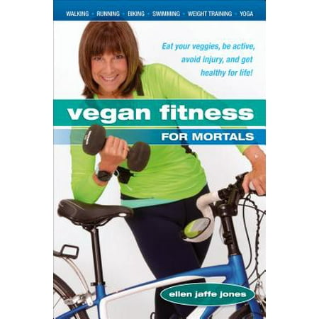 - Vegan Fitness for Mortals : Eat Your Veggies, Be Active, Avoid Injury, and Get Healthy for Life