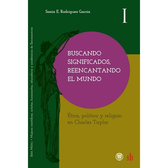 Medea Buscando significados, reencantando el mundo: Ãtica, polÃ­tica y religiÃ³n en Charles Taylor, Book 1, (Paperback)