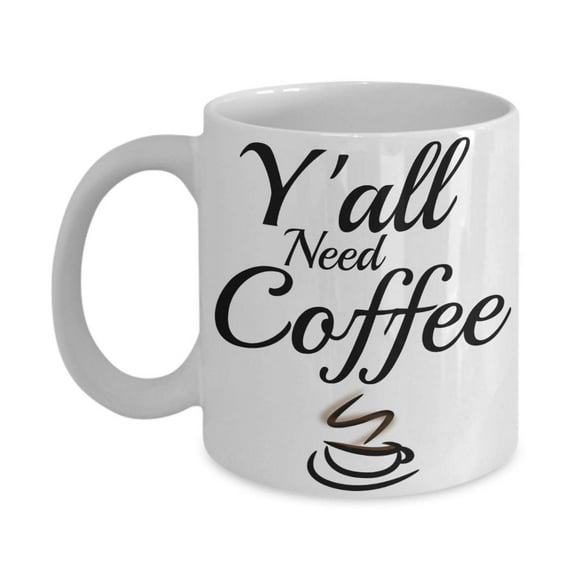 Yall Mug Décor - Southern Sayings Slang Expressions Coffee Mug - All Y’all Need Coffee Cup For Gift Basket - Funny Mother's Day or Birthday Gifts For Women