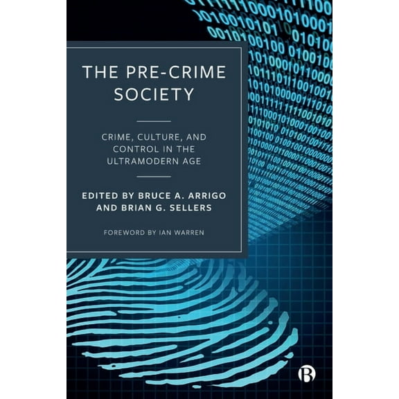 The Pre-Crime Society: Crime, Culture and Control in the Ultramodern Age, (Hardcover)