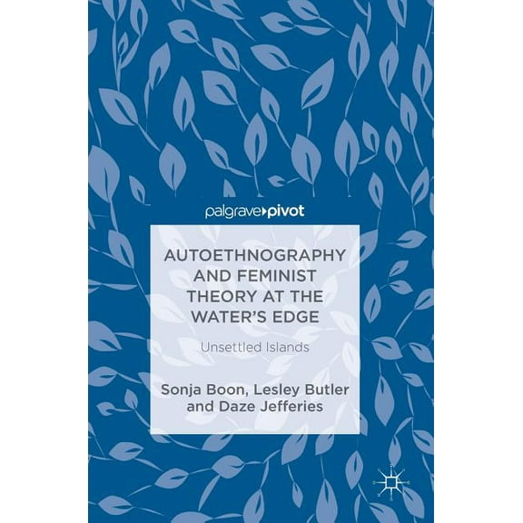 Autoethnography and Feminist Theory at the Water's Edge: Unsettled Islands, (Hardcover)