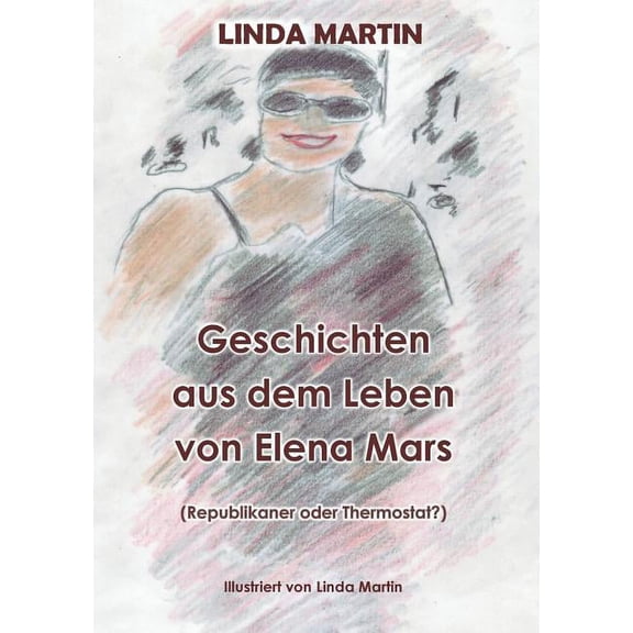 Geschichten aus dem Leben von Elena Mars: Republikaner oder Thermostat?, (Paperback)