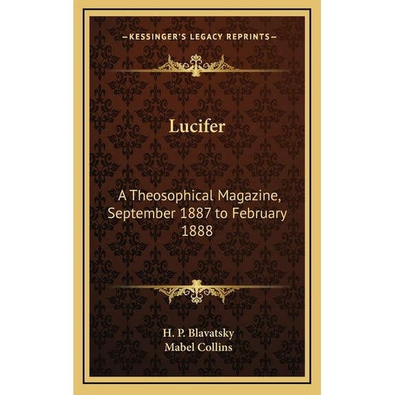 Lucifer: A Theosophical Magazine, September 1887 to February 1888, (Hardcover)