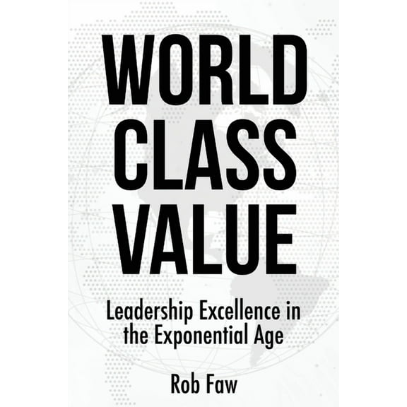 World Class Value: Leadership Excellence in the Exponential Age, (Paperback)