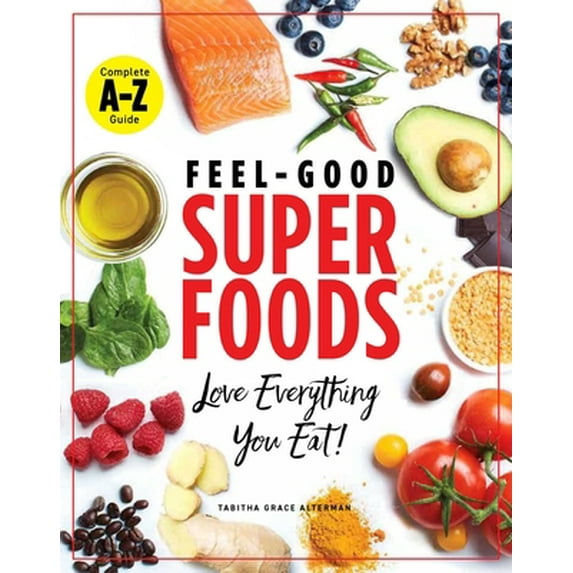 Pre-Owned Feel-Good Superfoods: Love Everything You Eat! (Paperback) 1951274172 9781951274177