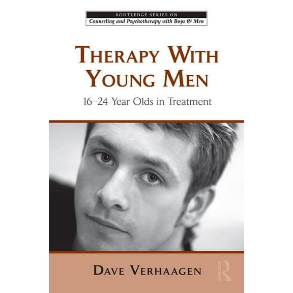 The Routledge Counseling and Psychothera Therapy With Young Men: 16-24 Year Olds in Treatment, (Paperback)