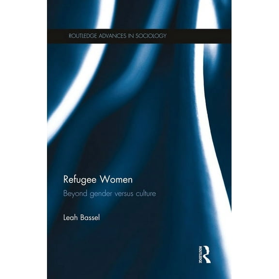 Routledge Advances in Sociology Refugee Women: Beyond Gender versus Culture, (Paperback)