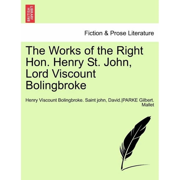 The Works of the Right Hon. Henry St. John, Lord Viscount Bolingbroke Vol. IV. (Paperback)