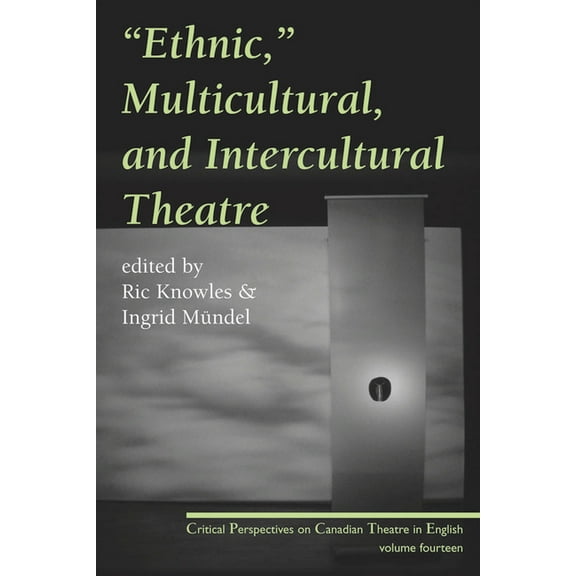 Critical Perspectives on Canadian Theatre in English: Ethnic, Multicultural, and Intercultural Theatre (Paperback)