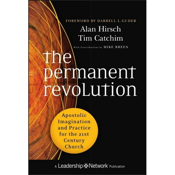 Jossey-Bass Leadership Network The Permanent Revolution: Apostolic Imagination and Practice for the 21st Century Church, Book 57, (Hardcover)