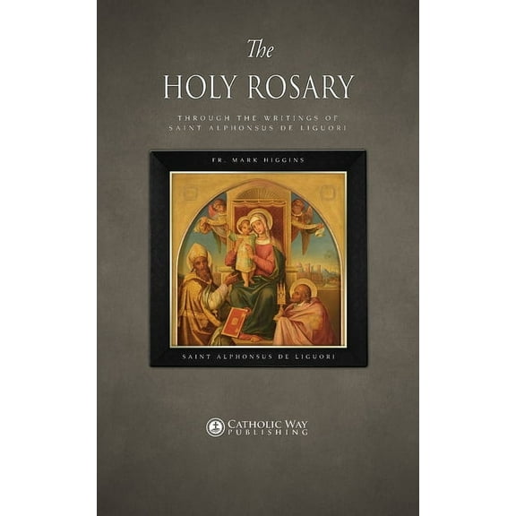 The Holy Rosary through the Writings of Saint Alphonsus de Liguori, (Paperback)