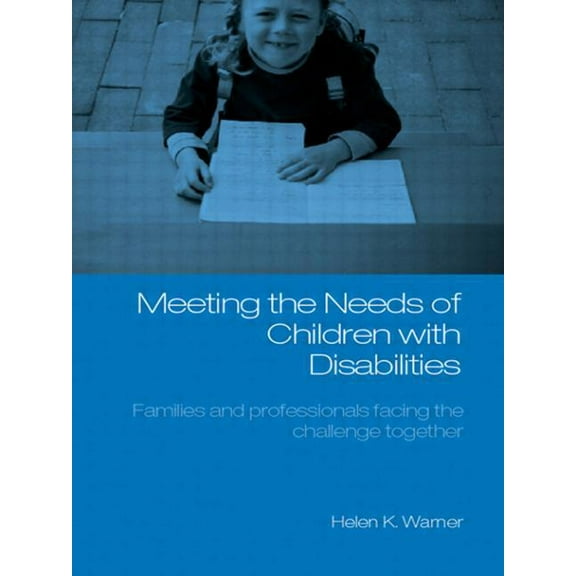 Meeting the Needs of Children with Disabilities: Families and Professionals Facing the Challenge Together, (Paperback)