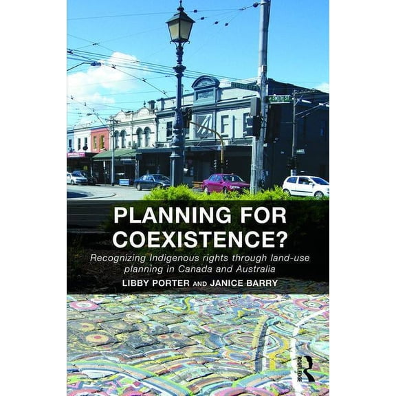 Planning for Coexistence?: Recognizing Indigenous rights through land-use planning in Canada and Australia, (Hardcover)