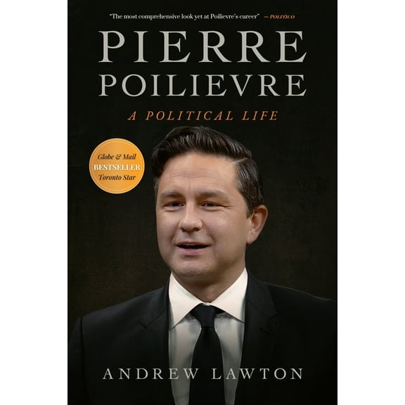 Pierre Poilievre: A Political Life, (Hardcover)
