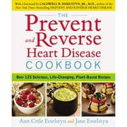Pre-Owned The Prevent and Reverse Heart Disease Cookbook: Over 125 Delicious, Life-Changing, Plant (Paperback 9781583335581) by Ann Crile Esselstyn, Jane Esselstyn