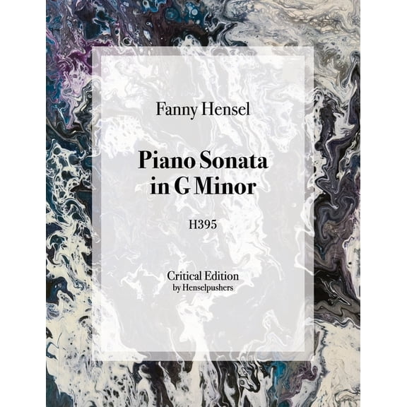 Fanny Hensel: Solo Piano Works Fanny Hensel: Piano Sonata in G Minor, (Paperback)
