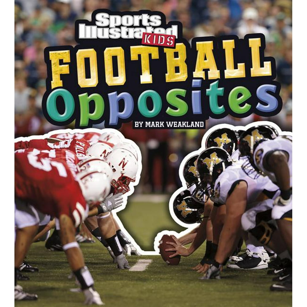 Sports Illustrated Kids Si Kids Rookie Books Football Opposites