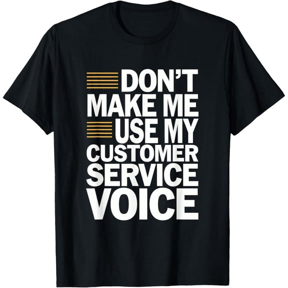 Exquisite and comfortable-Don't Make Me Use My Customer Service Voice T-Shirt