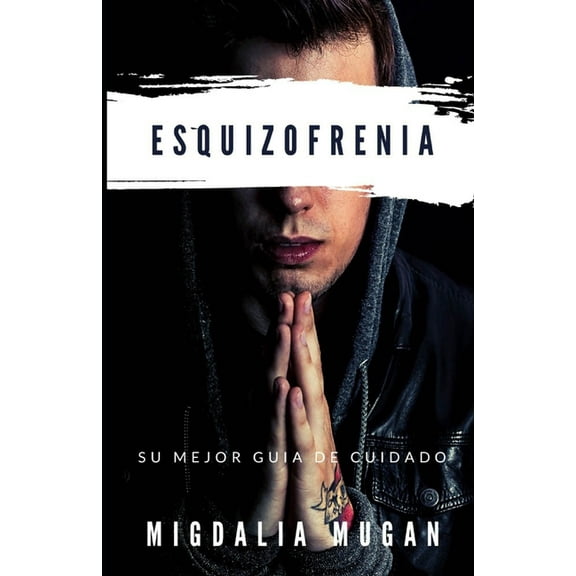 Esquizofrenia: Su mejor guia de cuidado (Paperback)
