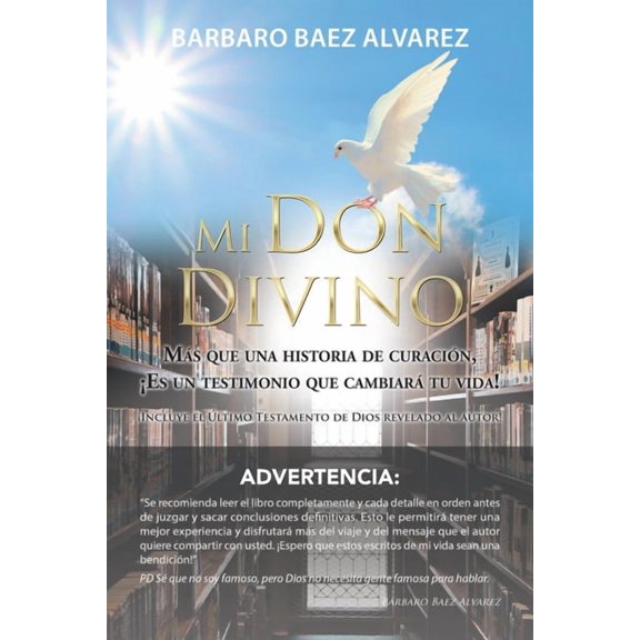Mi Don Divino : M?s Que Una Historia De Curaci?n, ?Es Un Testimonio Que Cambiar? Tu Vida!