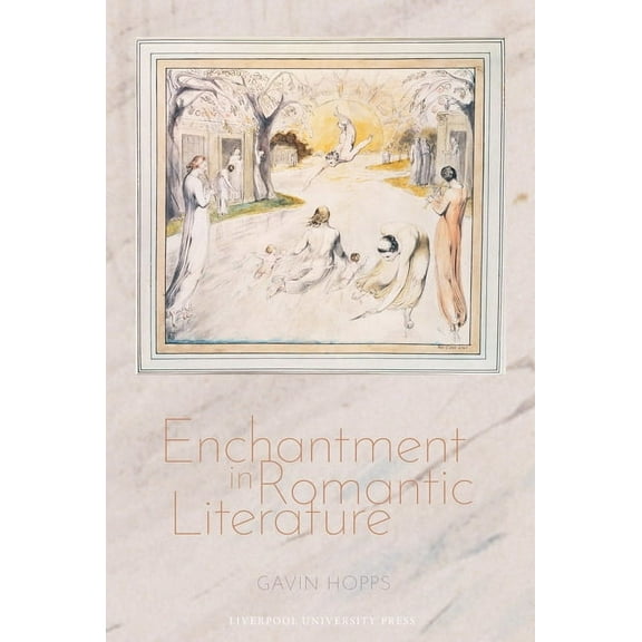 Liverpool English Texts and Studies Enchantment in Romantic Literature, Book 103, (Hardcover)