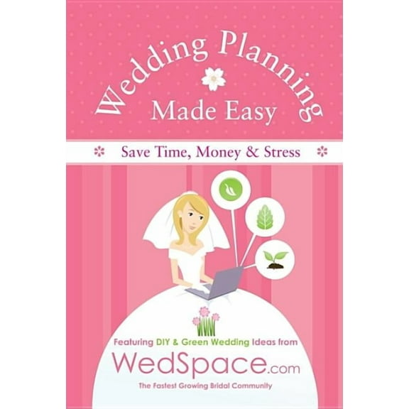 Wedding Planning Made Easy from Wedspace.com: Featuring DIY and Green Wedding Ideas, (Paperback)