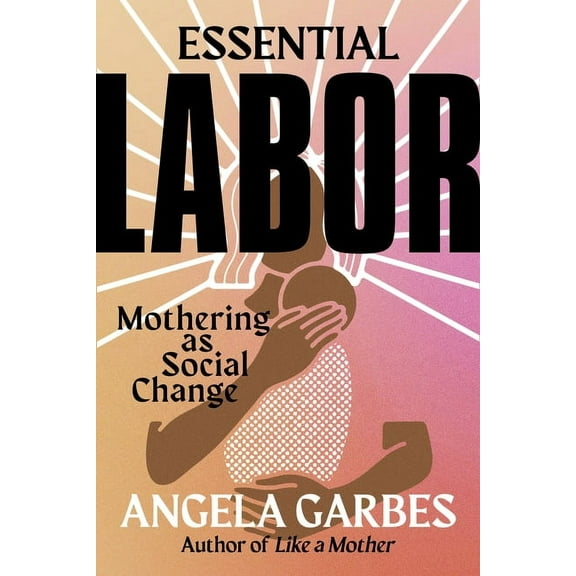 Essential Labor: Mothering as Social Change, (Hardcover)