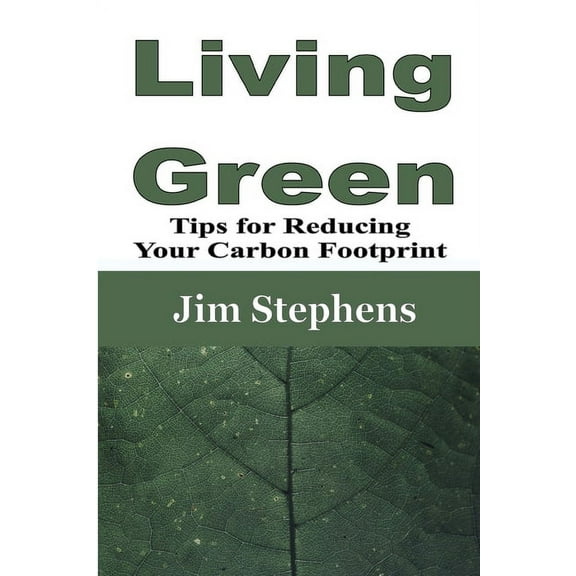 Living Green: Tips for Reducing Your Carbon Footprint, (Paperback)