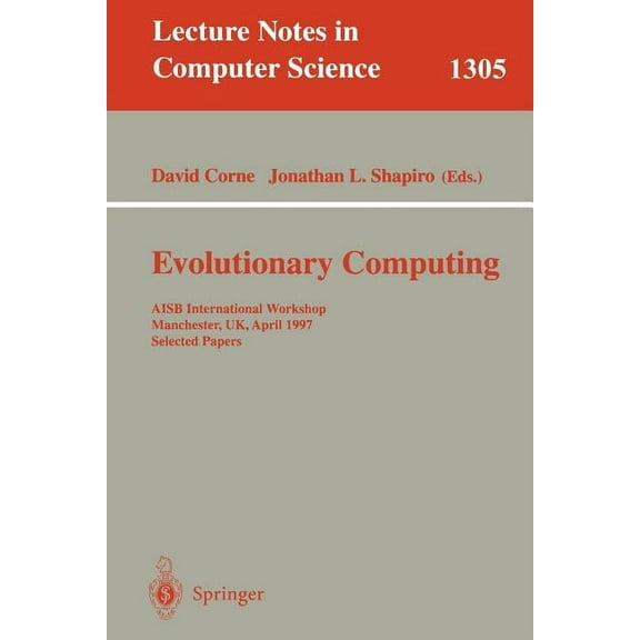 Lecture Notes in Computer Science Evolutionary Computing: Aisb International Workshop, Manchester, Uk, April 7-8, 1997. Selected Papers., Book 1305, (Paperback)